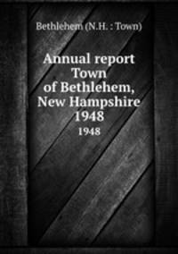 Annual report Town of Bethlehem, New Hampshire. 1948