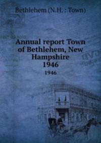Annual report Town of Bethlehem, New Hampshire. 1946