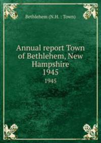 Annual report Town of Bethlehem, New Hampshire. 1945