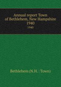 Annual report Town of Bethlehem, New Hampshire. 1940