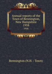 Annual reports of the Town of Bennington, New Hampshire. 1958