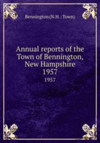 Annual reports of the Town of Bennington, New Hampshire. 1957