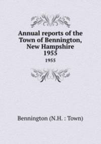 Annual reports of the Town of Bennington, New Hampshire. 1955
