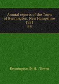 Annual reports of the Town of Bennington, New Hampshire. 1951