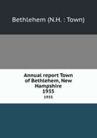 Annual report Town of Bethlehem, New Hampshire. 1935