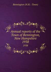 Annual reports of the Town of Bennington, New Hampshire. 1938
