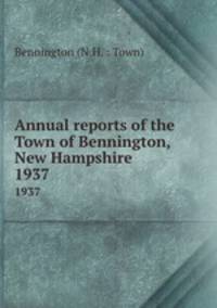 Annual reports of the Town of Bennington, New Hampshire. 1937