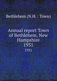 Annual report Town of Bethlehem, New Hampshire. 1931