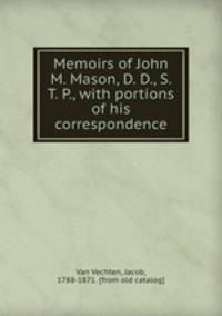 Memoirs of John M. Mason, D. D., S. T. P., with portions of his correspondence