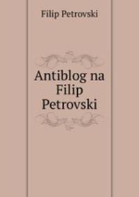 Antiblog na Filip Petrovski