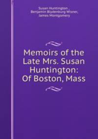 Memoirs of the Late Mrs. Susan Huntington: Of Boston, Mass.