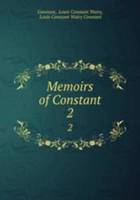 Memoirs of Constant. 2