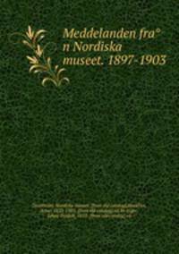 Meddelanden fra?n Nordiska museet. 1897-1903