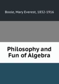 Philosophy and Fun of Algebra