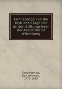 Erinnerungen an die festlichen Tage der dritten Stiftungsfeyer der Akademie zu Wittenberg