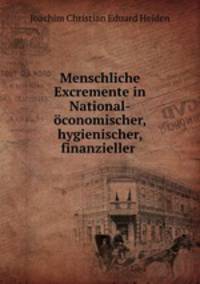 Menschliche Excremente in National-oconomischer, hygienischer, finanzieller .