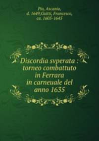 Discordia svperata : torneo combattuto in Ferrara in carneuale del anno 1635