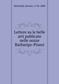 Lettere su le belle arti publicate nelle nozze Barbarigo-Pisani