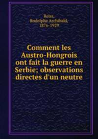 Comment les Austro-Hongrois ont fait la guerre en Serbie; observations directes d