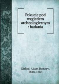 Pokucie pod wzgledem archeologicznym : badania