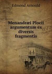 Menandr?i Plocii argumentum ex diversis fragmentis