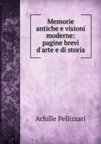 Memorie antiche e visioni moderne: pagine brevi d