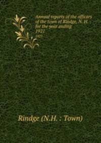 Annual reports of the officers of the town of Rindge, N. H. : for the year ending . 1921