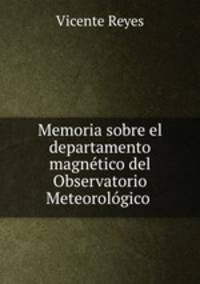Memoria sobre el departamento magnetico del Observatorio Meteorologico .