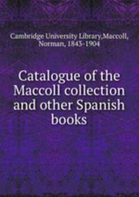 Catalogue of the Maccoll collection and other Spanish books