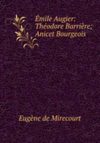 Emile Augier: Theodore Barriere; Anicet Bourgeois