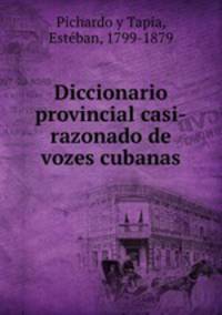 Diccionario provincial casi-razonado de vozes cubanas