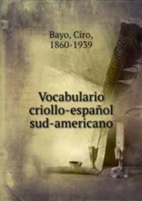 Vocabulario criollo-espanol sud-americano