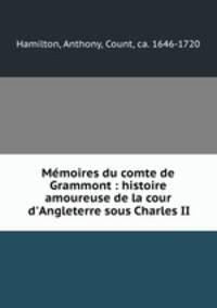 Memoires du comte de Grammont : histoire amoureuse de la cour d