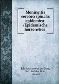 Meningitis cerebro spinalis epidemica: (Epidemische hersenvlies .