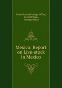 Mexico: Report on Live-stock in Mexico
