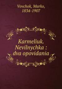 Karmeliuk. Nevilnychka : dva opovidania