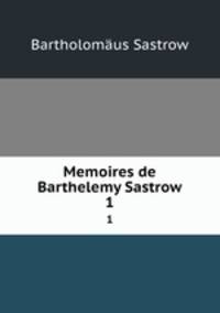 Memoires de Barthelemy Sastrow. 1