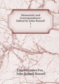 Memorials and Correspondence: Edited by John Russell.. 1