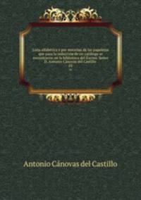 Lista alfabetica y por materias de las papeletas que para la redaccion de un catalogo se encontraron en la biblioteca del Excmo. Senor D. Antonio Canovas del Castillo