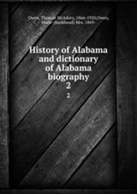 History of Alabama and dictionary of Alabama biography. 2