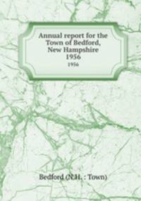 Annual report for the Town of Bedford, New Hampshire. 1956