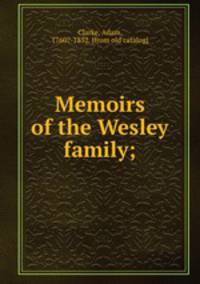 Memoirs of the Wesley family;