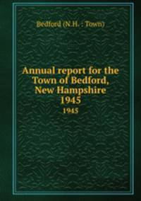 Annual report for the Town of Bedford, New Hampshire. 1945