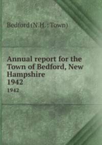 Annual report for the Town of Bedford, New Hampshire. 1942