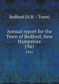 Annual report for the Town of Bedford, New Hampshire. 1941