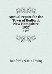 Annual report for the Town of Bedford, New Hampshire. 1937