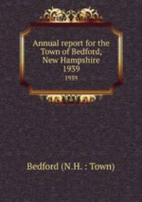 Annual report for the Town of Bedford, New Hampshire. 1939