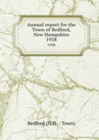 Annual report for the Town of Bedford, New Hampshire. 1938
