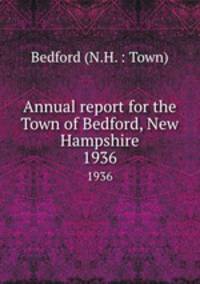 Annual report for the Town of Bedford, New Hampshire. 1936