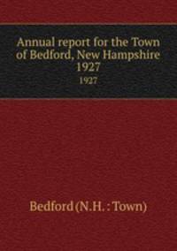 Annual report for the Town of Bedford, New Hampshire. 1927
